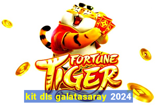 kit dls galatasaray 2024